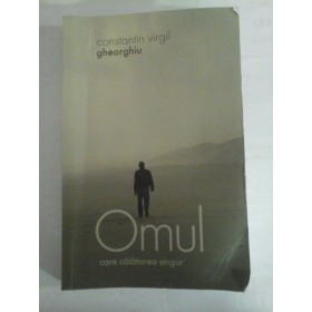   OMUL care calatorea singur  (roman)  -  Constantin Virgil  GHEORGHIU 